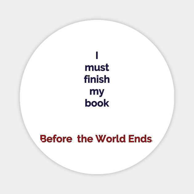 Finish your book, Before the World Ends Magnet by Unwritten Dreams